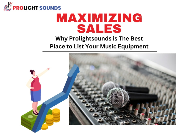 Maximizing Sales- Why Prolightsounds is The Best Place to List Your Music Equipment